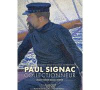 Paul SIGNAC COLLECTIONNEUR, L’Age D’Or EST dans L’Avenir