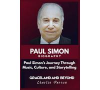 PAUL SIMON BIOGRAPHY: Paul Simon’s Journey Through Music, Culture, and Storytelling