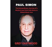 PAUL SIMON: The Extraordinary Journey of a Musical Icon from Folk Roots to Global Music Icon