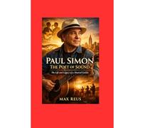 Paul Simon: The Poet of Sound - The Life and Legacy of a Musical Genius