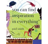 Paul Smith: You Can Find Inspiration in Everything*: *And if You Can't, Look Again (2009-07-31)