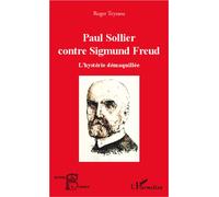 Paul Sollier contre Sigmund Freud L'hystérie démaquillée - Roger Teyssou - L'harmattan - broché - Essai
