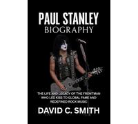 Paul Stanley Biography: The Life and Legacy of the Frontman Who Led KISS to Global Fame and Redefined Rock Music