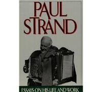 Paul Strand Essays on His Life and Work
