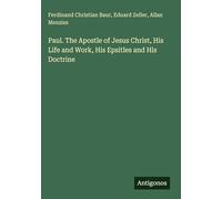 Paul. The Apostle of Jesus Christ, His Life and Work, His Epsitles and His Doctrine
