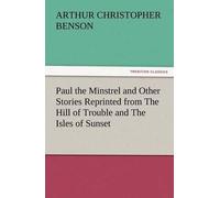 Paul The Minstrel And Other Stories Reprinted From The Hill Of Trouble And The Isles Of Sunset