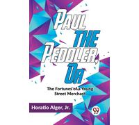 Paul The Peddler ,Or The Fortunes Of A Young Street Merchant