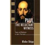 Paul the Reluctant Witness: Power and Weakness in Luke's Portrayal Shipp, Blake (Auteur)