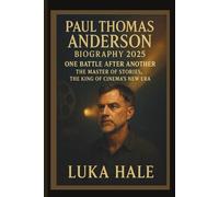 PAUL THOMAS ANDERSON BIOGRAPHY 2025: ONE BATTLE AFTER ANOTHER THE MASTER OF STORIES, THE KING OF CINEMA’S NEW ERA