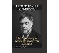 PAUL THOMAS ANDERSON: The Visionary of Modern American Cinema