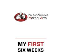 Paul Tom's Academy of Martial Arts (W) My First Six Weeks Description