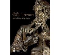 PAUL TROUBETZKOY : LE PRINCE SCULPTEUR