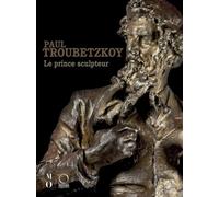 PAUL TROUBETZKOY : LE PRINCE SCULPTEUR