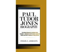 PAUL TUDOR JONES BIOGRAPHY: From Market Maverick to Inflation Hedge Strategist - Analyzing his shift towards assets like Bitcoin and gold in response to rising inflation.