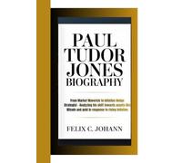 PAUL TUDOR JONES BIOGRAPHY: From Market Maverick to Inflation Hedge Strategist - Analyzing his shift towards assets like Bitcoin and gold in response to rising inflation.