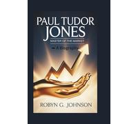 PAUL TUDOR JONES: Master Of The Market -- A Biography