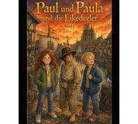 Paul und Paula und die Likedeeler: Ein Abenteuer in der Zeit von Klaus Störtebeker