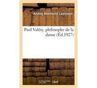 Paul Valéry, philosophe de la danse - Andrej Âkovlevi Levinson - Hachette Bnf - broché - Essai