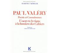 Paul Valéry, Poésie Et Connaissance - L'oeuvre Lyrique À La Lumière Des Cahiers