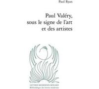 Paul Valéry, sous le signe de l'art et des artistes Paul Ryan (Auteur), Patrick Marot (Direction), Philippe Antoine (Direction), Christian Chelebourg (Direction), Julien Roumette (Direction), Jean-Yve