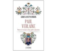Paul Verlaine - Misère Et Errances D'un Poète Saturnien
