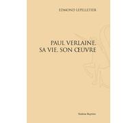 Paul Verlaine, Sa Vie, Son Oeuvre - Réimpression De L'édition De Paris, 1907
