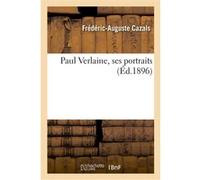 Paul Verlaine, ses portraits Frédéric-Auguste Cazals (Auteur), Félicien Rops (Auteur), H.-A. Cornuty (Auteur), Paul Verlaine (Auteur), Joris-Karl Huysmans (Auteur), Ernest Delahaye (Auteur)