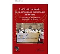 Paul Vi Et La Maturation De La Conscience Missionnaire En Afrique - La Contribution De Africae Terrarum Et Du Discours De Kampala