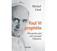 Paul Vi Prophète - Dix Gestes Qui Ont Marqué L'histoire