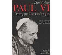 Paul VI, un regard prophétique. 1. Un, amour qui se donne.