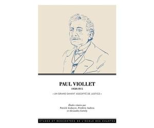 Paul Viollet (1840-1914) - Un Grand Savant Assoiffé De Justice