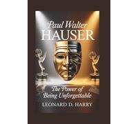 PAUL WALTER HAUSER: The Power of Being Unforgettable
