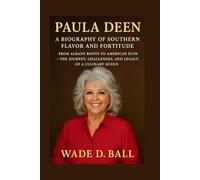 PAULA DEEN: A BIOGRAPHY OF SOUTHERN FLAVOR AND FORTITUDE: From Albany Roots To American Icon - The Journey, Challenges, And Legacy Of A Culinary Queen