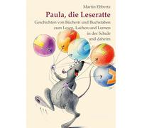 Paula, die Leseratte: Geschichten von Büchern und Buchstaben zum Lesen, Lachen und Lernen in der Schule und daheim