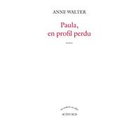 Paula, en profil perdu - Anne Walter - Actes sud - broché - Roman