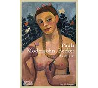 Paula Modersohn-Becker A Life in Art /anglais