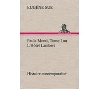 Paula Monti, Tome I ou L'Hôtel Lambert - histoire contemporaine Eugène Sue (Auteur)