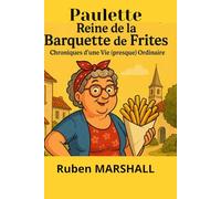 Paulette Reine de la Barquette de Frites: Chroniques d’une Vie (presque) Ordinaire