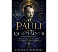 Pauli and the Quantum Soul: Physics, Synchronicity, and the Hidden Unity of Mind and Matter