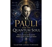 Pauli and the Quantum Soul: Physics, Synchronicity, and the Hidden Unity of Mind and Matter