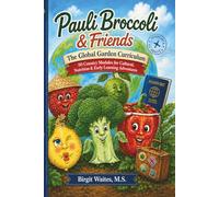 Pauli Broccoli & Friends: The Global Garden Curriculum: 52 Country-Based Lessons for Cultural Learning, Healthy Food Education, Geography, Science, ... Preschool, Kindergarten, and Early Elementary