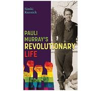 Pauli Murray's Revolutionary Life