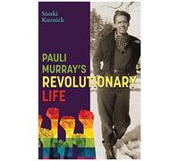 Pauli Murray's Revolutionary Life