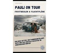 Pauli on Tour - Frostbeulen und Fluchtpläne: Ein Irish Setter, ein pannenanfälliges Auto und das digitale Desaster im griechischen Winter