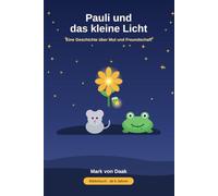Pauli und das kleine Licht: Eine Geschichte über Mut und Freundschaft