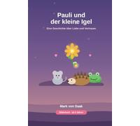 Pauli und der kleine Igel: Eine Geschichte über Liebe und Vertrauen