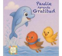Paulie Aprende Gratitud: Un tierno cuento infantil sobre la amistad, compartir y valorar lo que somos