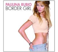 Paulina Rubio - Border Girl [Import]