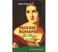 Pauline Bonaparte La Vénus de l'Empire - Flora Fraser - Andre Versaille Eds - broché - Biographie