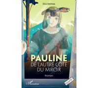 Pauline de l'autre côté du miroir Roman - Ella Delmas - L'harmattan - broché - Roman